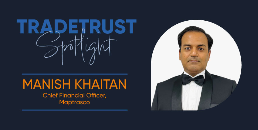Tradetrust Spotlight featuring Manish Khaitan, Chief Financial Officer, Maptrasco